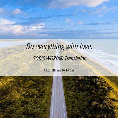 Picture 06 - 1 Corinthians 16:14 GW - Do everything with - Bible Verse Picture