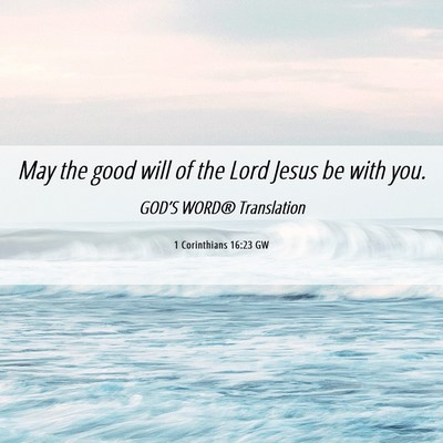 Picture 06 - 1 Corinthians 16:23 GW - May the good will of the Lord Jesus be with - Bible Verse Picture