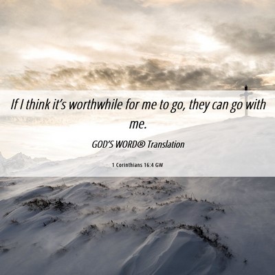 Picture 06 - 1 Corinthians 16:4 GW - If I think it’s worthwhile for me to go, they - Bible Verse Picture