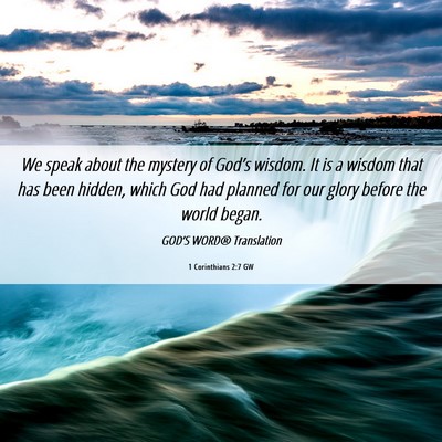 Picture 06 - 1 Corinthians 2:7 GW - We speak about the mystery of God’s wisdom. It - Bible Verse Picture