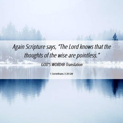 Picture 06 - 1 Corinthians 3:20 GW - Again Scripture says, “The Lord knows that the - Bible Verse Picture
