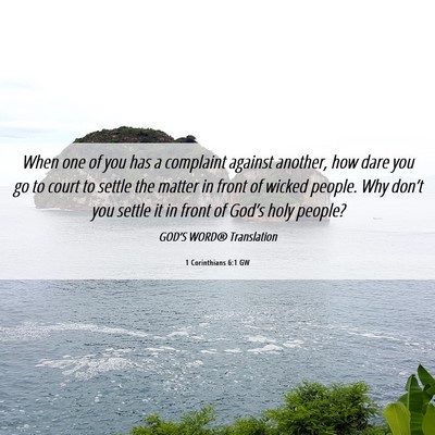 Picture 06 - 1 Corinthians 6:1 GW - When one of you has a complaint against another, - Bible Verse Picture