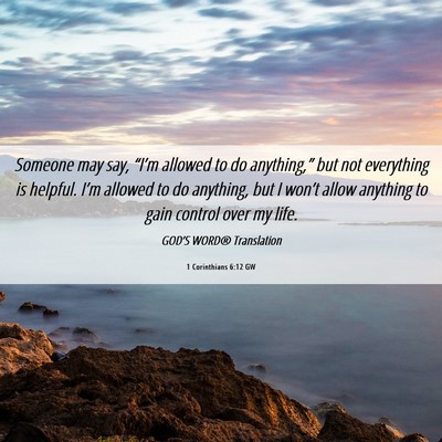Picture 06 - 1 Corinthians 6:12 GW - Someone may say, “I’m allowed to do - Bible Verse Picture