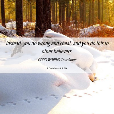 Picture 06 - 1 Corinthians 6:8 GW - Instead, you do wrong and cheat, and you do this - Bible Verse Picture