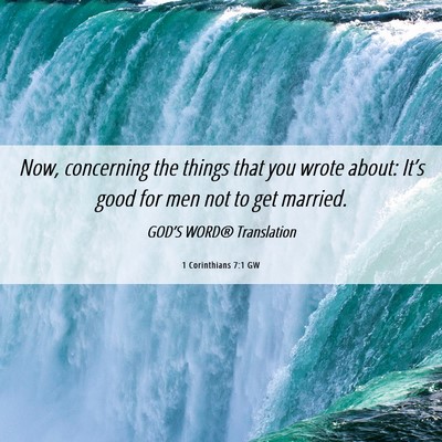 Picture 06 - 1 Corinthians 7:1 GW - Now, concerning the things that you wrote about: - Bible Verse Picture