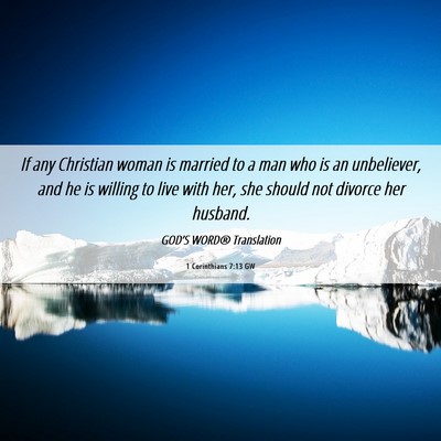 Picture 06 - 1 Corinthians 7:13 GW - If any Christian woman is married to a man who is - Bible Verse Picture