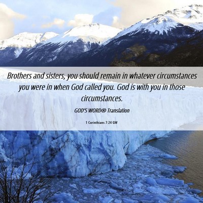 Picture 06 - 1 Corinthians 7:24 GW - Brothers and sisters, you should remain in - Bible Verse Picture