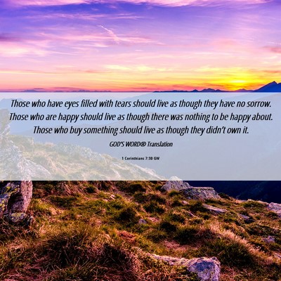 Picture 06 - 1 Corinthians 7:30 GW - Those who have eyes filled with tears should live - Bible Verse Picture