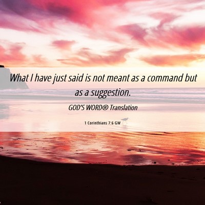 Picture 06 - 1 Corinthians 7:6 GW - What I have just said is not meant as a command - Bible Verse Picture