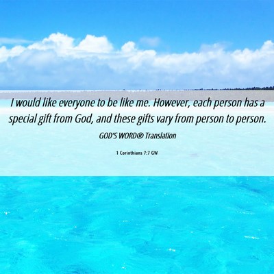 Picture 06 - 1 Corinthians 7:7 GW - I would like everyone to be like me. However, - Bible Verse Picture