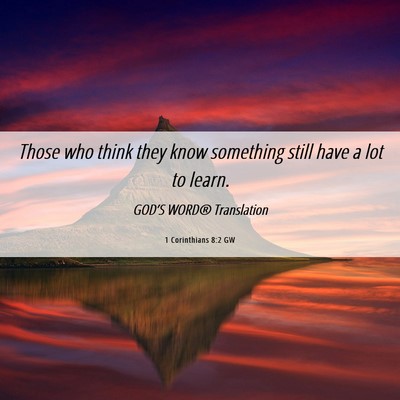 Picture 06 - 1 Corinthians 8:2 GW - Those who think they know something still have a - Bible Verse Picture