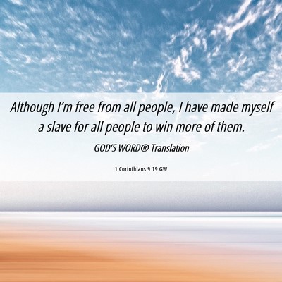 Picture 06 - 1 Corinthians 9:19 GW - Although I’m free from all people, I have made - Bible Verse Picture