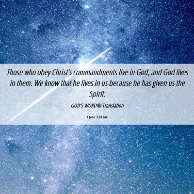 Picture 06 - 1 John 3:24 GW - Those who obey Christ’s commandments live in - Bible Verse Picture