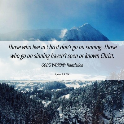 Picture 06 - 1 John 3:6 GW - Those who live in Christ don’t go on sinning. - Bible Verse Picture