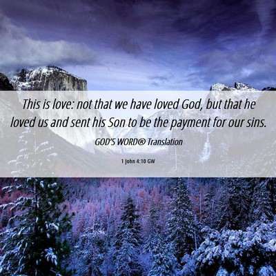 Picture 06 - 1 John 4:10 GW - This is love: not that we have loved God, but - Bible Verse Picture