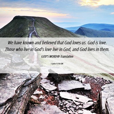 Picture 06 - 1 John 4:16 GW - We have known and believed that God loves us. God - Bible Verse Picture