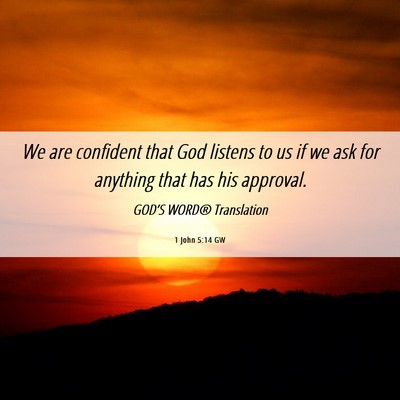 Picture 06 - 1 John 5:14 GW - We are confident that God listens to us if we ask - Bible Verse Picture