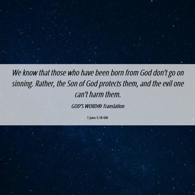 Picture 06 - 1 John 5:18 GW - We know that those who have been born from God - Bible Verse Picture