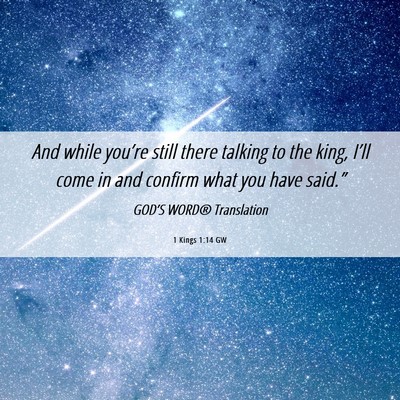 Picture 06 - 1 Kings 1:14 GW - And while you’re still there talking to the - Bible Verse Picture