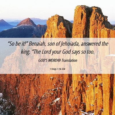 Picture 06 - 1 Kings 1:36 GW - “So be it!” Benaiah, son of Jehoiada, - Bible Verse Picture