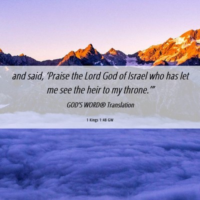 Picture 06 - 1 Kings 1:48 GW - and said, ‘Praise the Lord God of Israel who - Bible Verse Picture