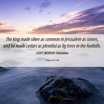 Picture 06 - 1 Kings 10:27 GW - The king made silver as common in Jerusalem as - Bible Verse Picture
