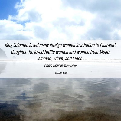 Picture 06 - 1 Kings 11:1 GW - King Solomon loved many foreign women in addition - Bible Verse Picture