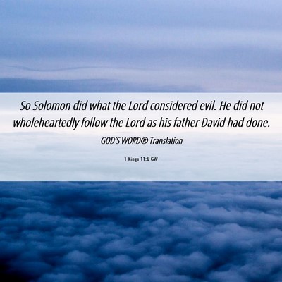 Picture 06 - 1 Kings 11:6 GW - So Solomon did what the Lord considered evil. He - Bible Verse Picture