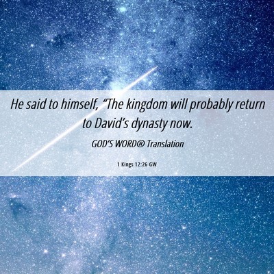 Picture 06 - 1 Kings 12:26 GW - He said to himself, “The kingdom will probably - Bible Verse Picture