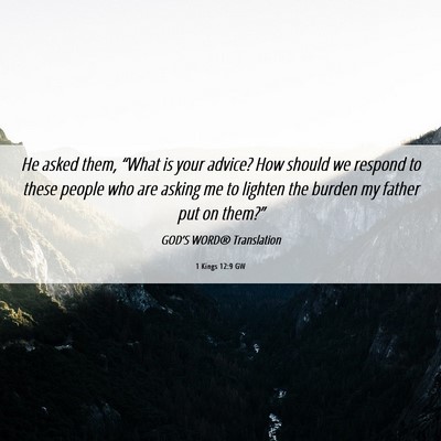 Picture 06 - 1 Kings 12:9 GW - He asked them, “What is your advice? How should - Bible Verse Picture