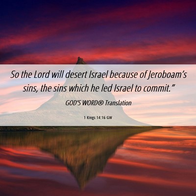 Picture 06 - 1 Kings 14:16 GW - So the Lord will desert Israel because of - Bible Verse Picture