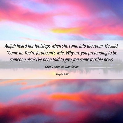 Picture 06 - 1 Kings 14:6 GW - Ahijah heard her footsteps when she came into the - Bible Verse Picture