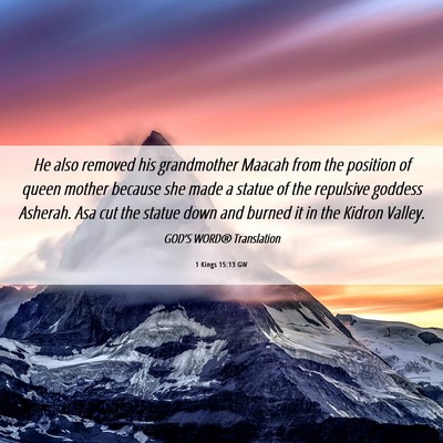 Picture 06 - 1 Kings 15:13 GW - He also removed his grandmother Maacah from the - Bible Verse Picture