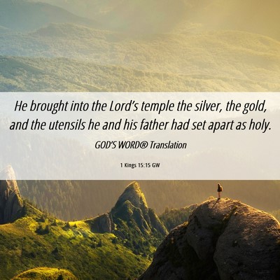 Picture 06 - 1 Kings 15:15 GW - He brought into the Lord’s temple the silver, - Bible Verse Picture