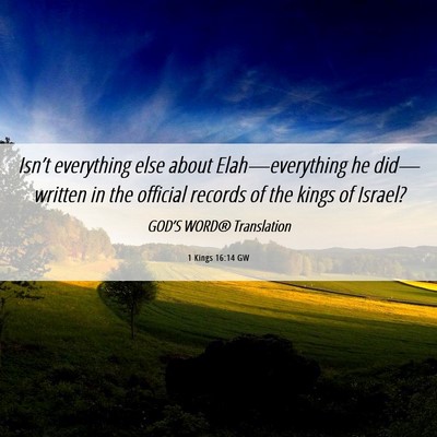 Picture 06 - 1 Kings 16:14 GW - Isn’t everything else about Elah—everything - Bible Verse Picture