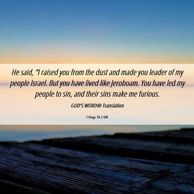 Picture 06 - 1 Kings 16:2 GW - He said, “I raised you from the dust and made - Bible Verse Picture