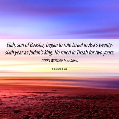 Picture 06 - 1 Kings 16:8 GW - Elah, son of Baasha, began to rule Israel in - Bible Verse Picture