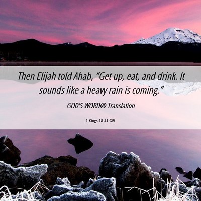 Picture 06 - 1 Kings 18:41 GW - Then Elijah told Ahab, “Get up, eat, and drink. - Bible Verse Picture