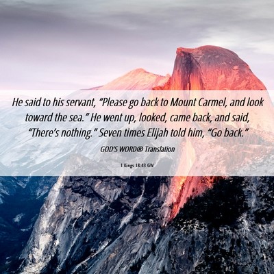 Picture 06 - 1 Kings 18:43 GW - He said to his servant, “Please go back to - Bible Verse Picture