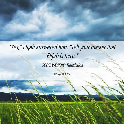 Picture 06 - 1 Kings 18:8 GW - “Yes,” Elijah answered him. “Tell your - Bible Verse Picture