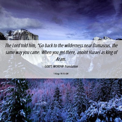 Picture 06 - 1 Kings 19:15 GW - The Lord told him, “Go back to the wilderness - Bible Verse Picture