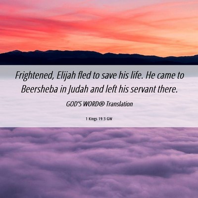 Picture 06 - 1 Kings 19:3 GW - Frightened, Elijah fled to save his life. He came - Bible Verse Picture