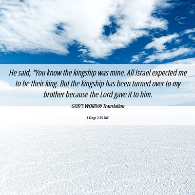 Picture 06 - 1 Kings 2:15 GW - He said, “You know the kingship was mine. All - Bible Verse Picture