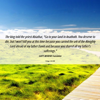 Picture 06 - 1 Kings 2:26 GW - The king told the priest Abiathar, “Go to your - Bible Verse Picture