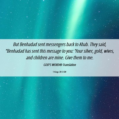 Picture 06 - 1 Kings 20:5 GW - But Benhadad sent messengers back to Ahab. They - Bible Verse Picture