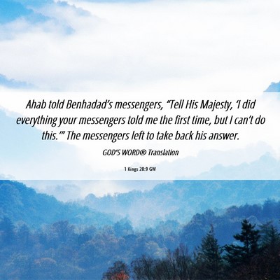 Picture 06 - 1 Kings 20:9 GW - Ahab told Benhadad’s messengers, “Tell His - Bible Verse Picture