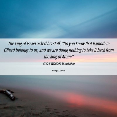 Picture 06 - 1 Kings 22:3 GW - The king of Israel asked his staff, “Do you - Bible Verse Picture