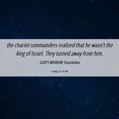 Picture 06 - 1 Kings 22:33 GW - the chariot commanders realized that he wasn’t - Bible Verse Picture