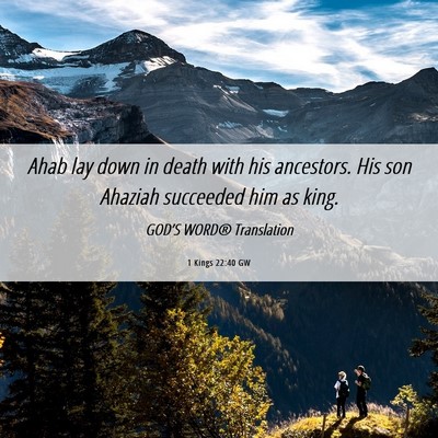 Picture 06 - 1 Kings 22:40 GW - Ahab lay down in death with his ancestors. His - Bible Verse Picture