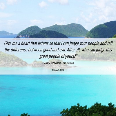 Picture 06 - 1 Kings 3:9 GW - Give me a heart that listens so that I can judge - Bible Verse Picture